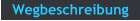 Wegbeschreibung