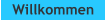 Willkommen