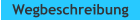 Wegbeschreibung
