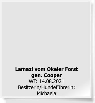 Lamazi vom Okeler Forstgen. CooperWT: 14.08.2021Besitzerin/Hundef�hrerin:Michaela