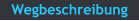 Wegbeschreibung