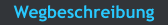 Wegbeschreibung
