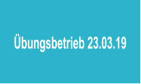 �bungsbetrieb 23.03.19