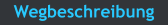 Wegbeschreibung