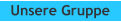 Unsere Gruppe