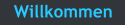 Willkommen