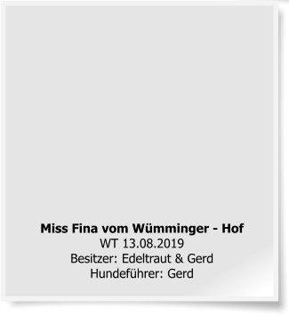 Miss Fina vom Wümminger - Hof WT 13.08.2019Besitzer: Edeltraut & GerdHundeführer: Gerd