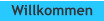 Willkommen