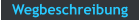 Wegbeschreibung