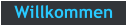 Willkommen