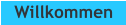 Willkommen