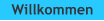 Willkommen